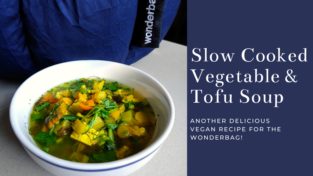 Slow Cooked Vegetable & Tofu Soup, A Vegan Wonderbag Meal